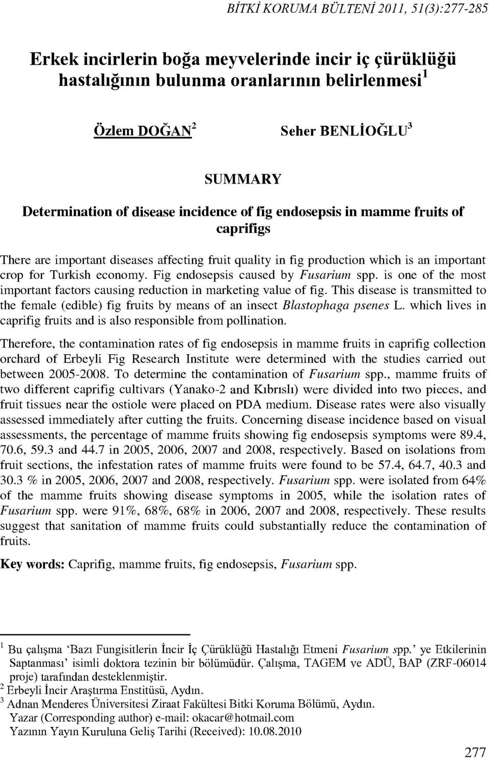 Fig endosepsis caused by Fusarium spp. is one of the most important factors causing reduction in marketing value of fig.