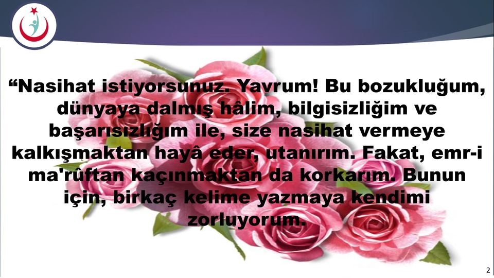 başarısızlığım ile, size nasihat vermeye kalkışmaktan hayâ eder,