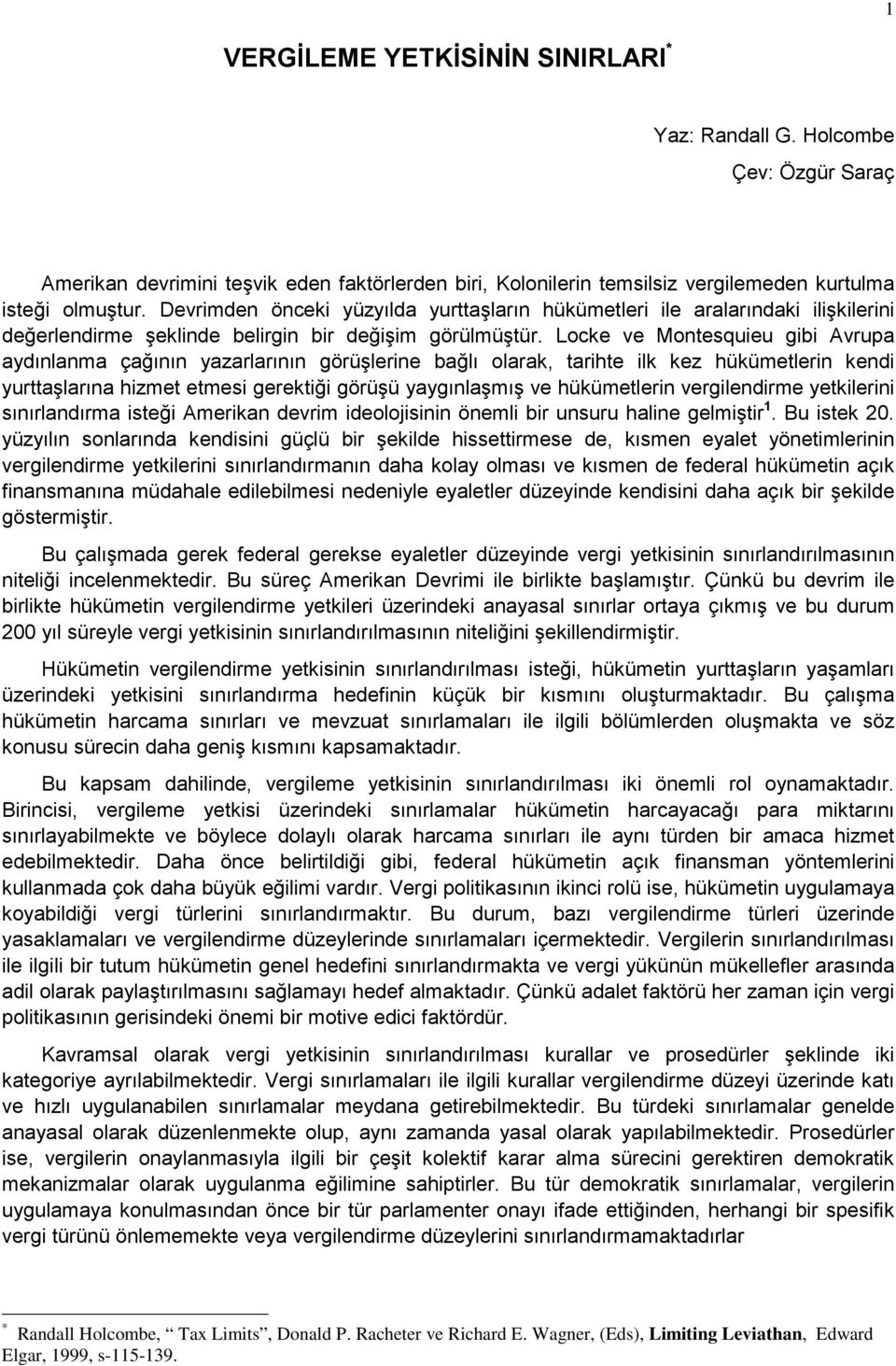 Locke ve Montesquieu gibi Avrupa aydınlanma çağının yazarlarının görüşlerine bağlı olarak, tarihte ilk kez hükümetlerin kendi yurttaşlarına hizmet etmesi gerektiği görüşü yaygınlaşmış ve hükümetlerin