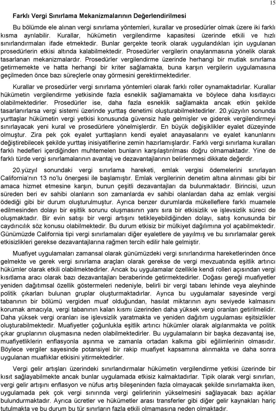 Bunlar gerçekte teorik olarak uygulandıkları için uygulanan prosedürlerin etkisi altında kalabilmektedir. Prosedürler vergilerin onaylanmasına yönelik olarak tasarlanan mekanizmalardır.