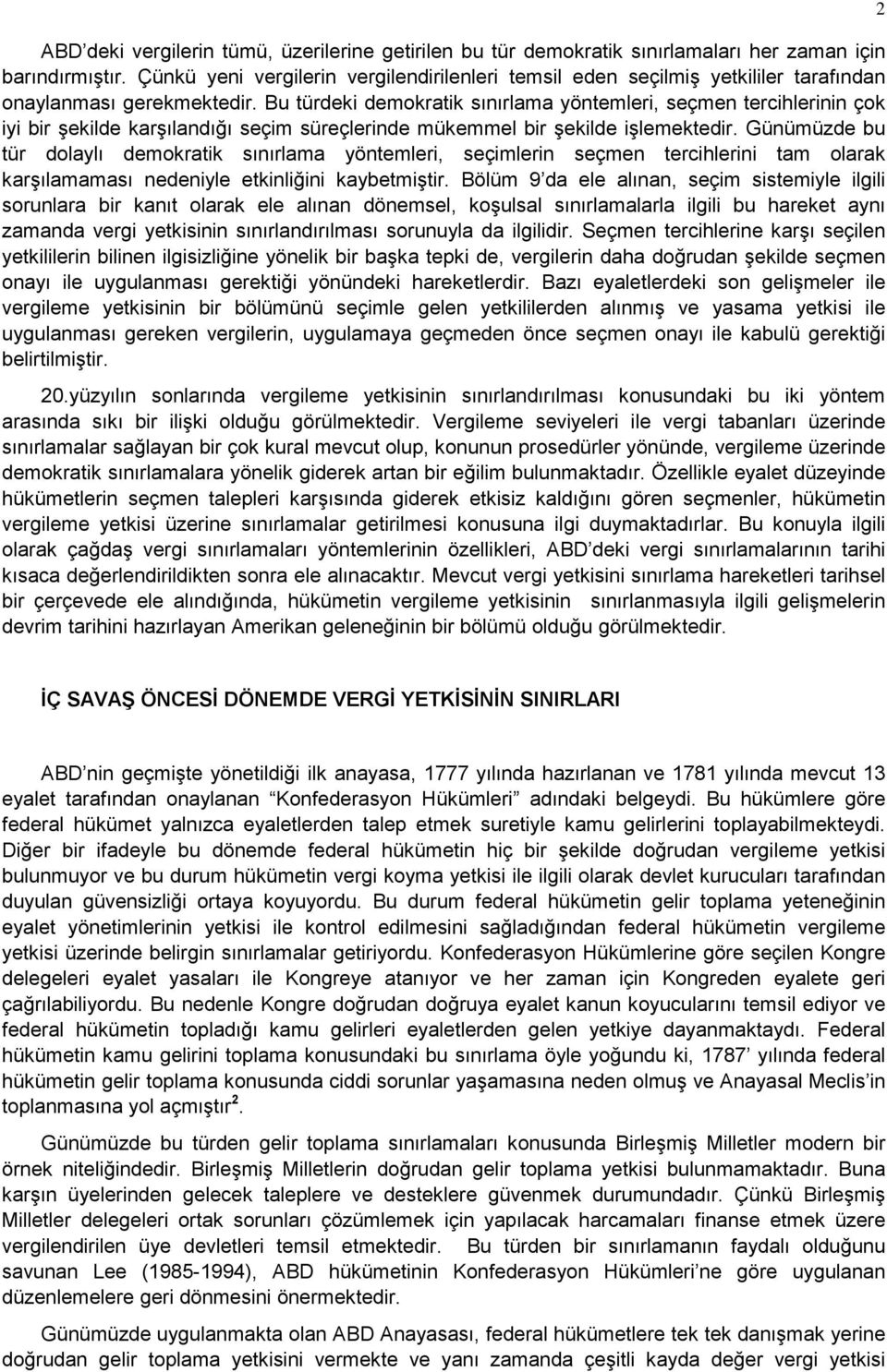 Bu türdeki demokratik sınırlama yöntemleri, seçmen tercihlerinin çok iyi bir şekilde karşılandığı seçim süreçlerinde mükemmel bir şekilde işlemektedir.