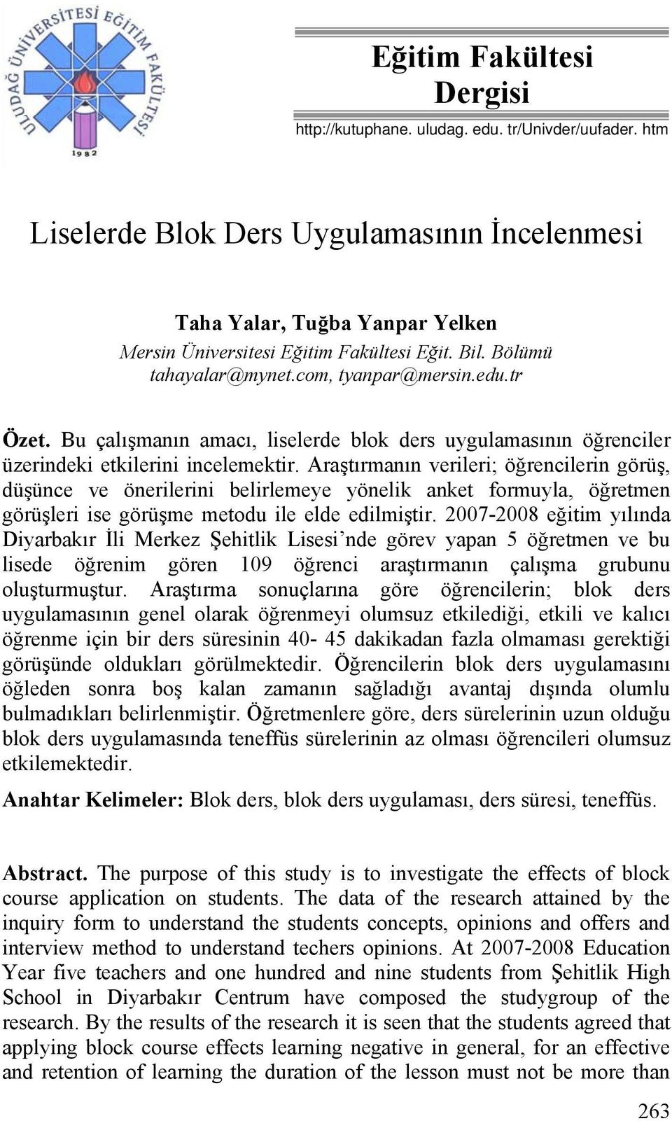 Araştırmanın verileri; öğrencilerin görüş, düşünce ve önerilerini belirlemeye yönelik anket formuyla, öğretmen görüşleri ise görüşme metodu ile elde edilmiştir.