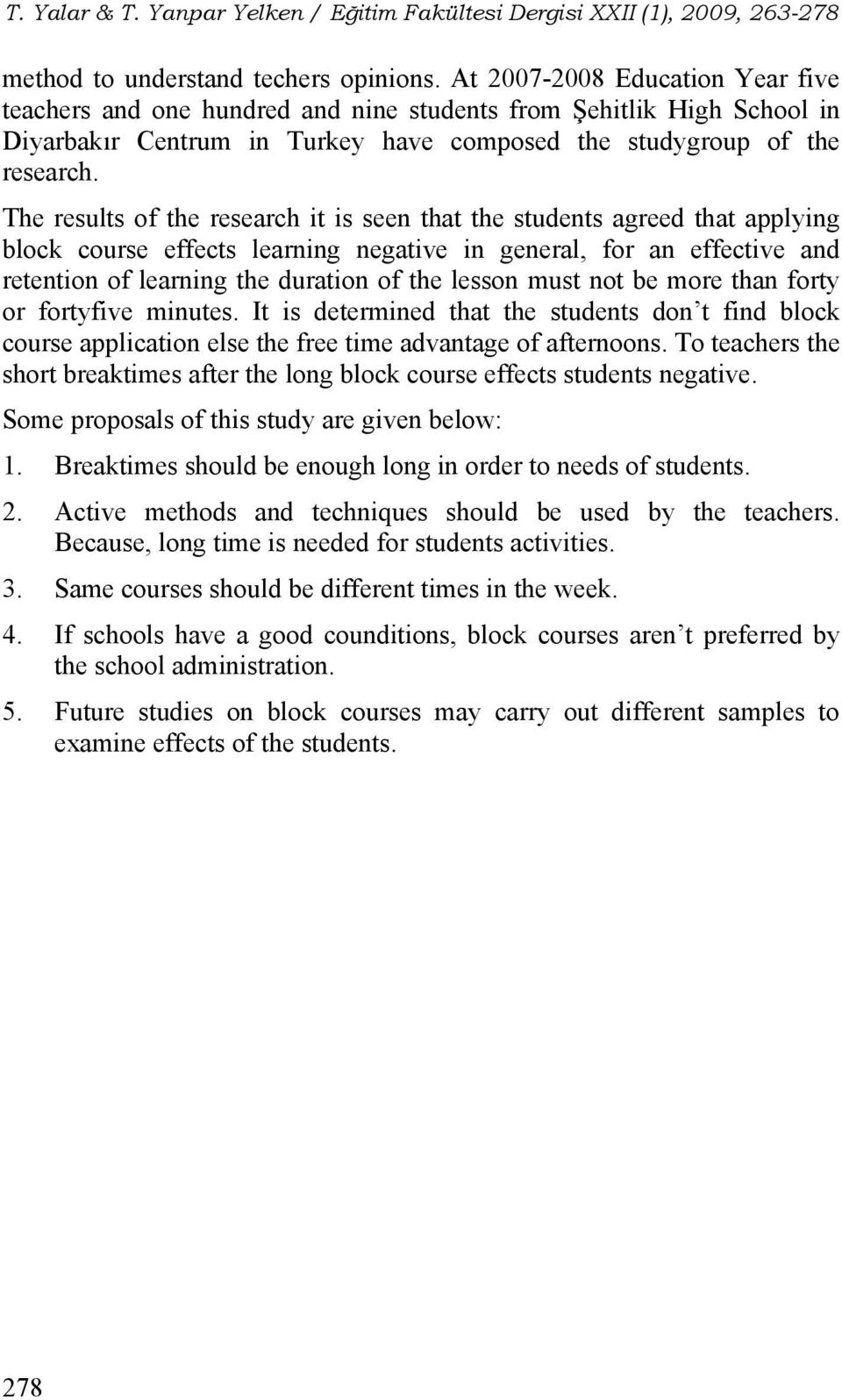 The results of the research it is seen that the students agreed that applying block course effects learning negative in general, for an effective and retention of learning the duration of the lesson