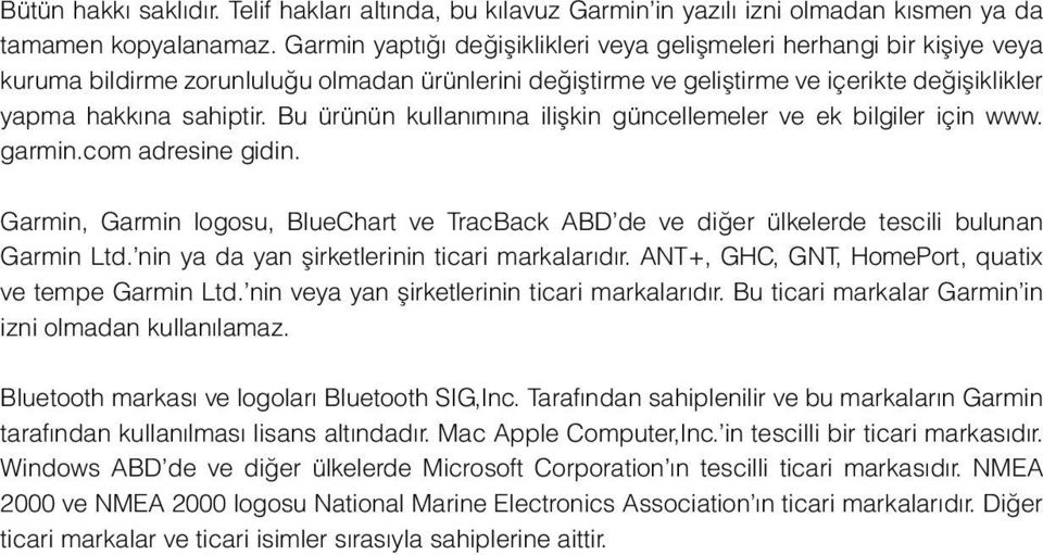 Bu ürünün kullanımına ilişkin güncellemeler ve ek bilgiler için www. garmin.com adresine gidin. Garmin, Garmin logosu, BlueChart ve TracBack ABD de ve diğer ülkelerde tescili bulunan Garmin Ltd.