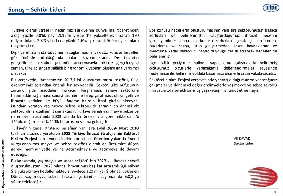 Dış ticaretin geliştirilmesi, rekabet gücünün artırılmasıyla birlikte gerçekleştiği zaman, ülke açısından sağlıklı bir ekonomik yapının oluşmasına yardımcı olacaktır.