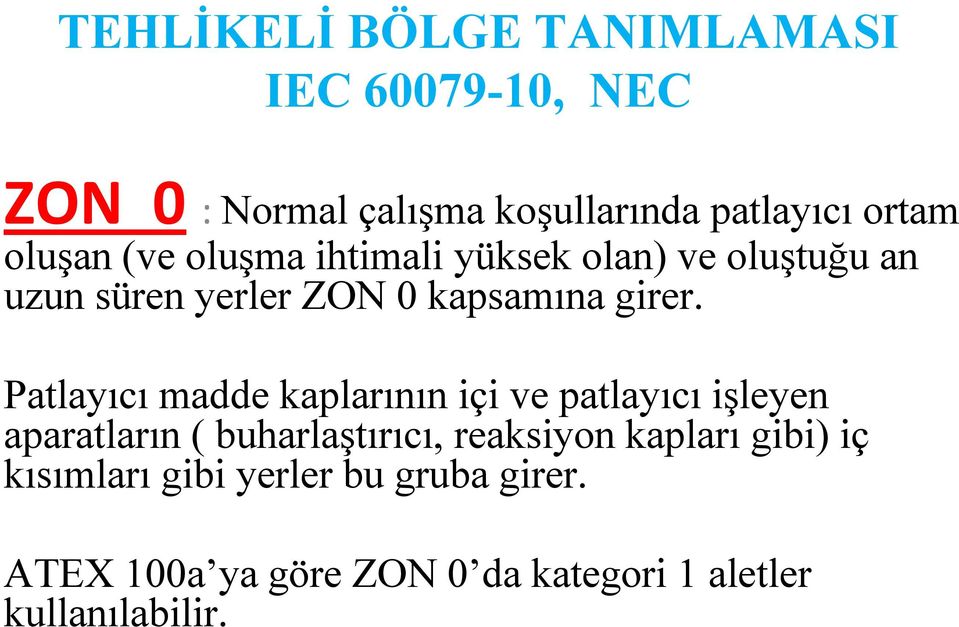 Patlayıcı madde kaplarının içi ve patlayıcı işleyen aparatların ( buharlaştırıcı, reaksiyon kapları