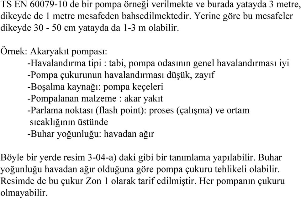 Örnek: Akaryakıt pompası: -Havalandırma tipi : tabi, pompa odasının genel havalandırması iyi -Pompa çukurunun havalandırması düşük, zayıf -Boşalma kaynağı: pompa keçeleri -Pompalanan