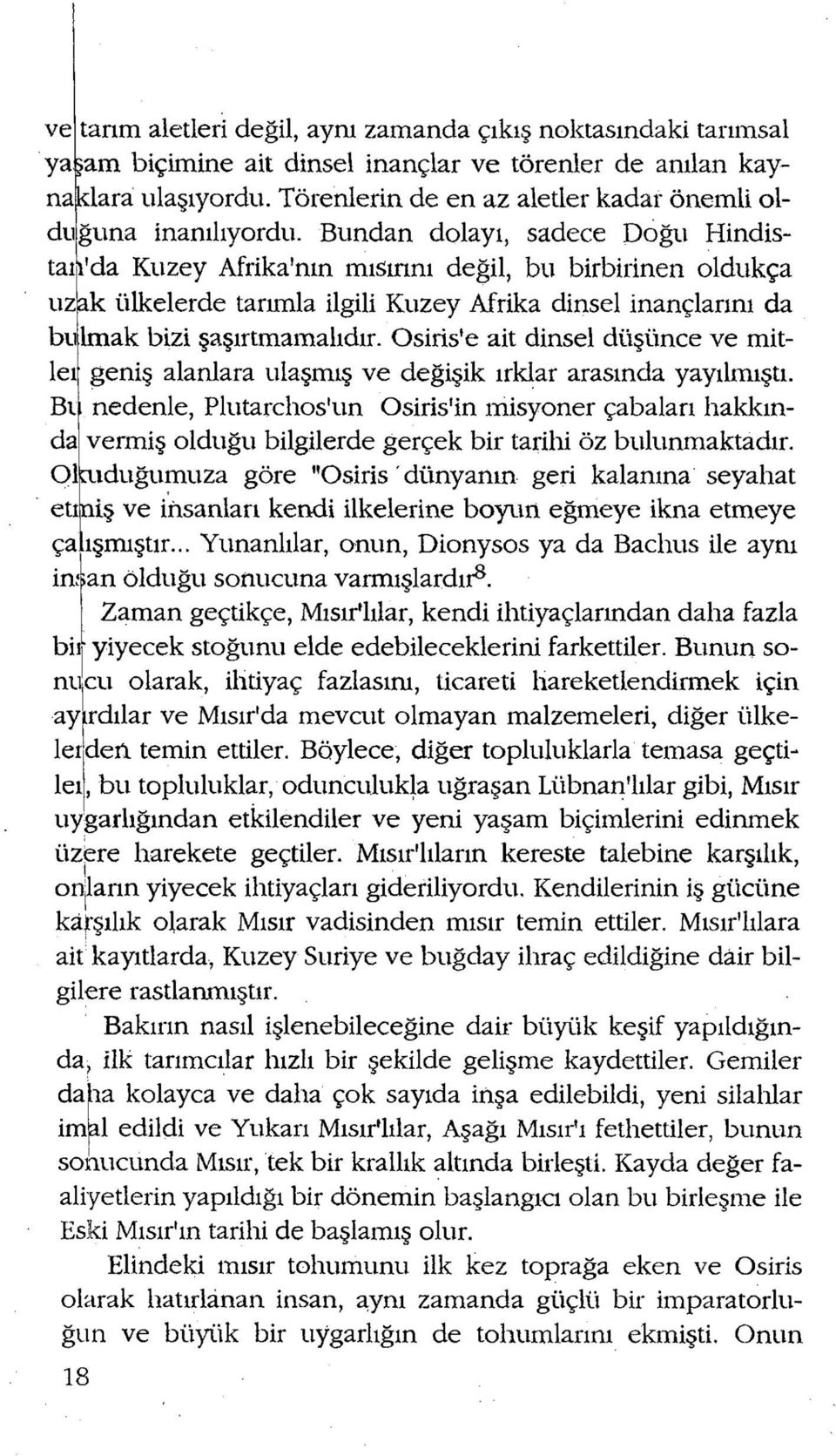 Bundan dolayı, sadece Doğu Hindistan da Kuzey Afrika'nın mısırını değil, bu birbirinen oldukça uzak ülkelerde tarımla ilgili Kuzey Afrika dinsel inançlarını da bulmak bizi şaşırtmamalıdır.