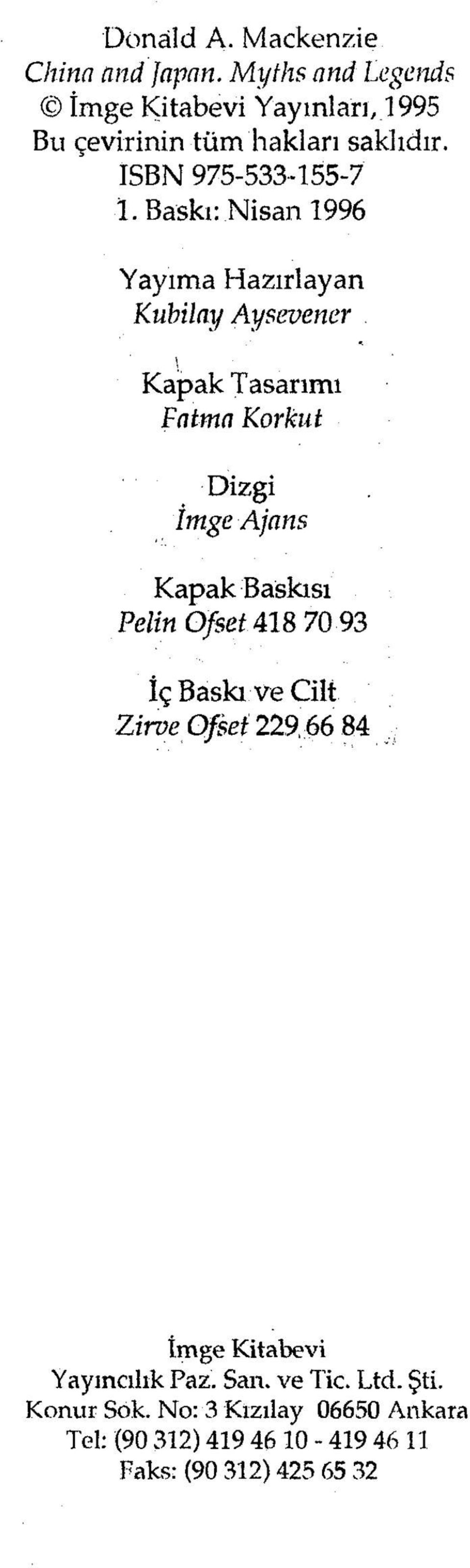 Baskı: Nisan 1996 Yayıma Hazırlayan Kubilay Aysevener Kapak Tasarımı Fatma Korkut Dizgi İmge Ajans Kapak Baskısı