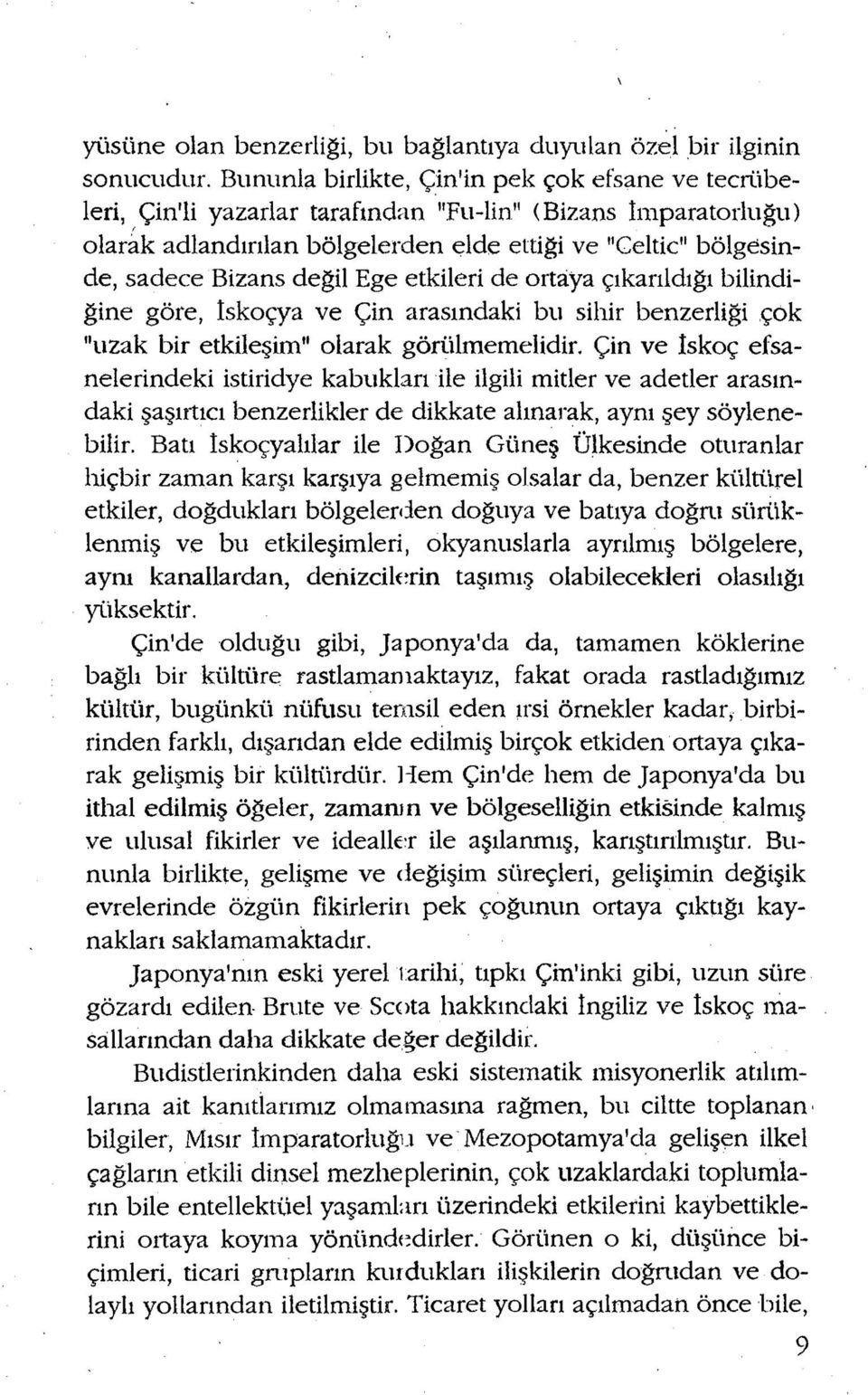 değil Ege etkileri de ortaya çıkarıldığı bilindiğine göre, Iskoçya ve Çin arasındaki bu sihir benzerliği çok "uzak bir etkileşim" olarak görülmemelidir.