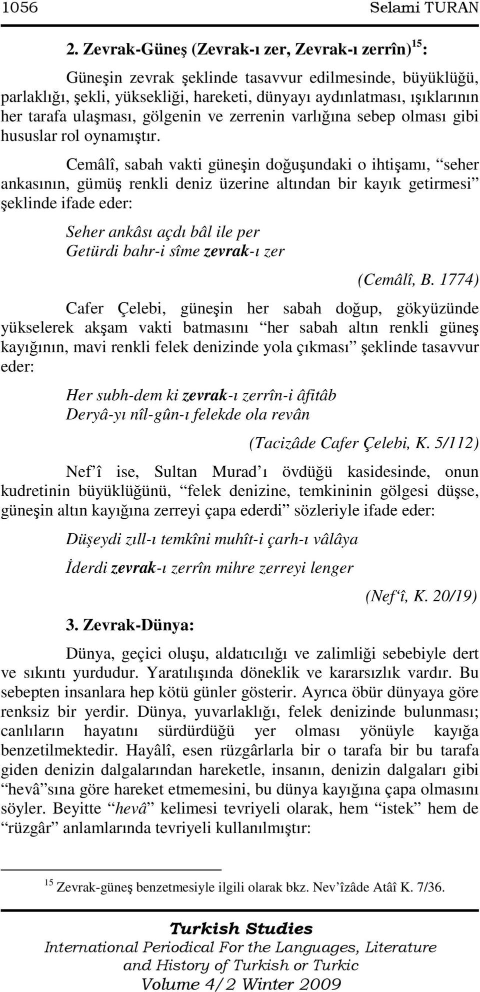 ulaşması, gölgenin ve zerrenin varlığına sebep olması gibi hususlar rol oynamıştır.