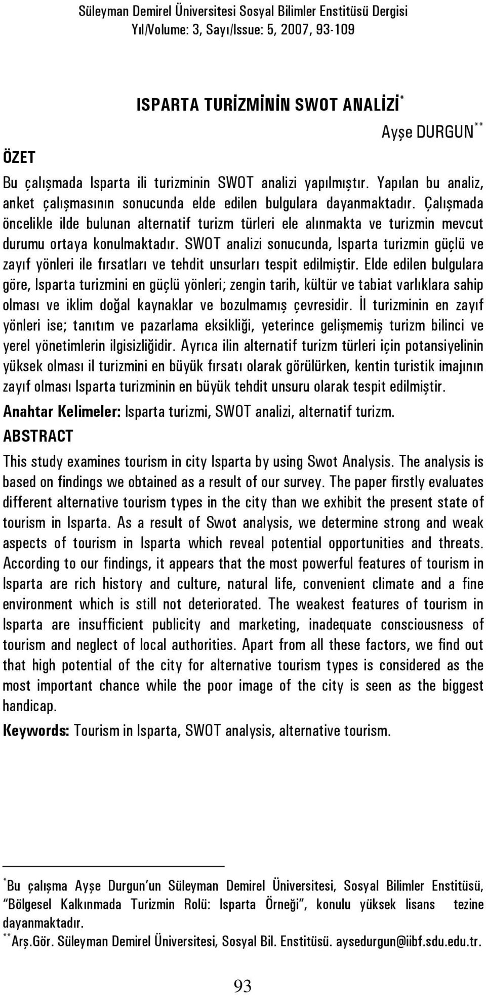 Çalışmada öncelikle ilde bulunan alternatif turizm türleri ele alınmakta ve turizmin mevcut durumu ortaya konulmaktadır.