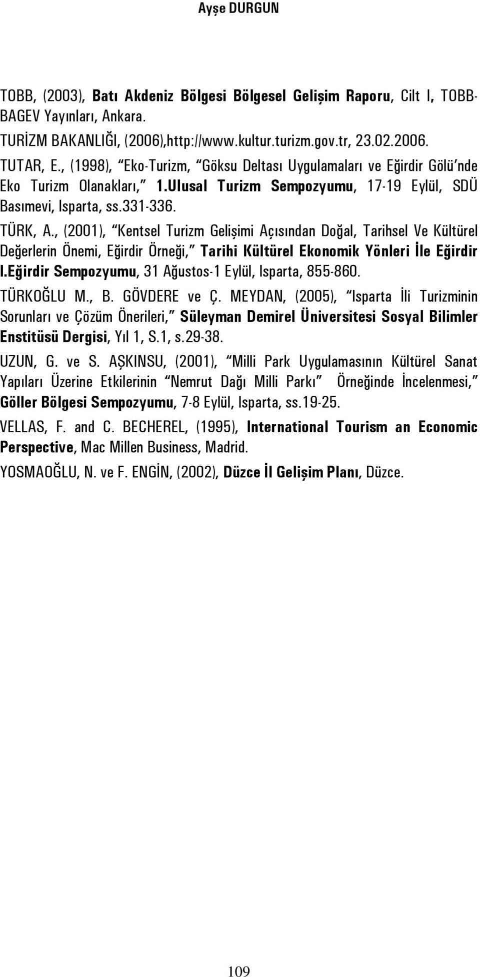 , (2001), Kentsel Turizm Gelişimi Açısından Doğal, Tarihsel Ve Kültürel Değerlerin Önemi, Eğirdir Örneği, Tarihi Kültürel Ekonomik Yönleri İle Eğirdir I.