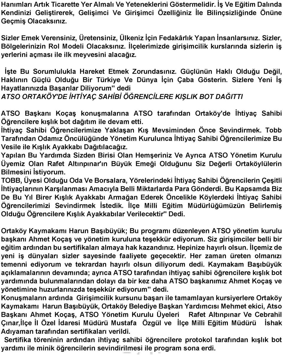 İlçelerimizde girişimcilik kurslarında sizlerin iş yerlerini açması ile ilk meyvesini alacağız. İşte Bu Sorumlulukla Hareket Etmek Zorundasınız.