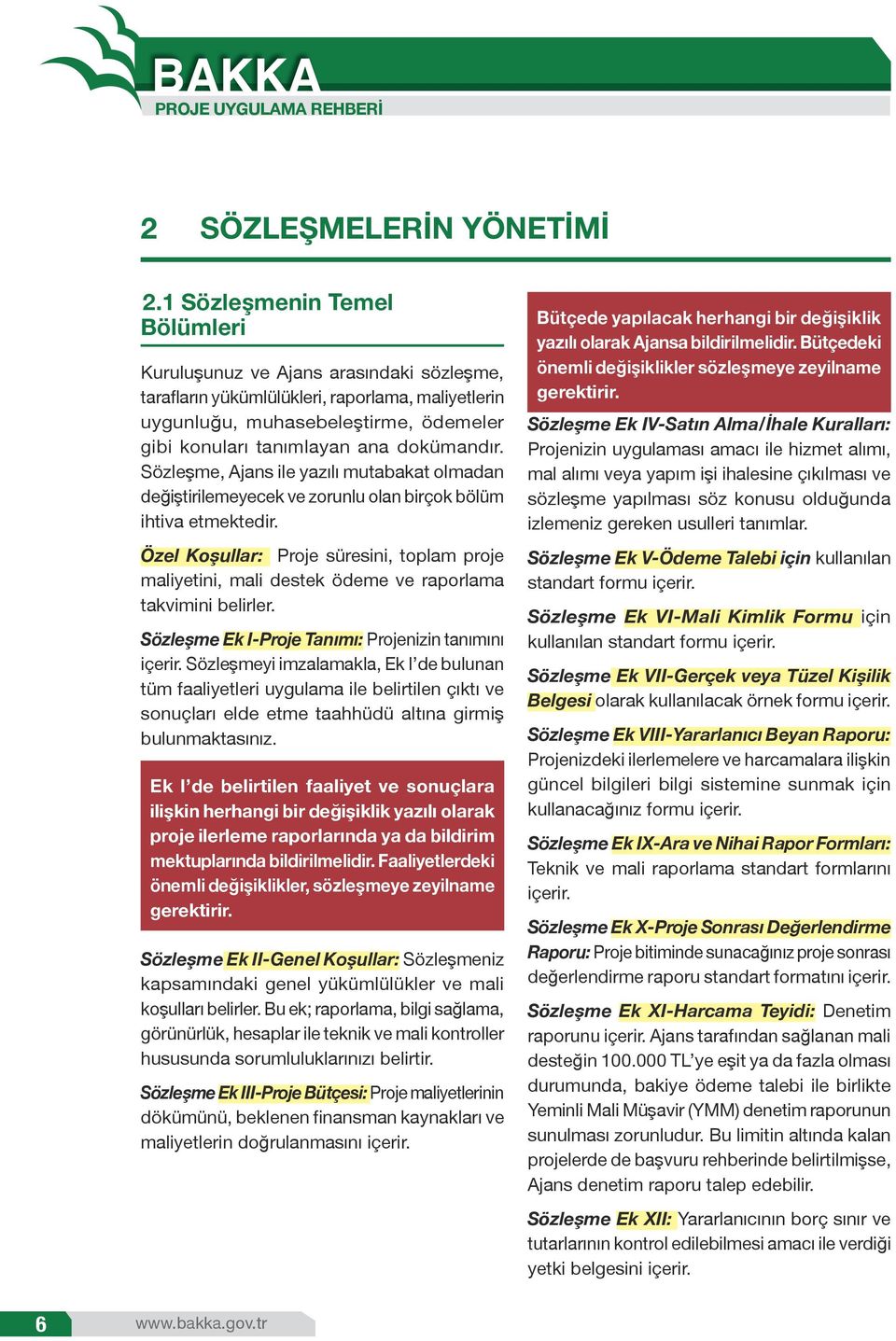 dokümandır. Sözleşme, Ajans ile yazılı mutabakat olmadan değiştirilemeyecek ve zorunlu olan birçok bölüm ihtiva etmektedir.