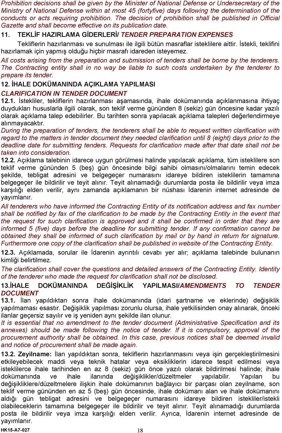 TEKLİF HAZIRLAMA GİDERLERİ/ TENDER PREPARATION EXPENSES Tekliflerin hazırlanması ve sunulması ile ilgili bütün masraflar isteklilere aittir.