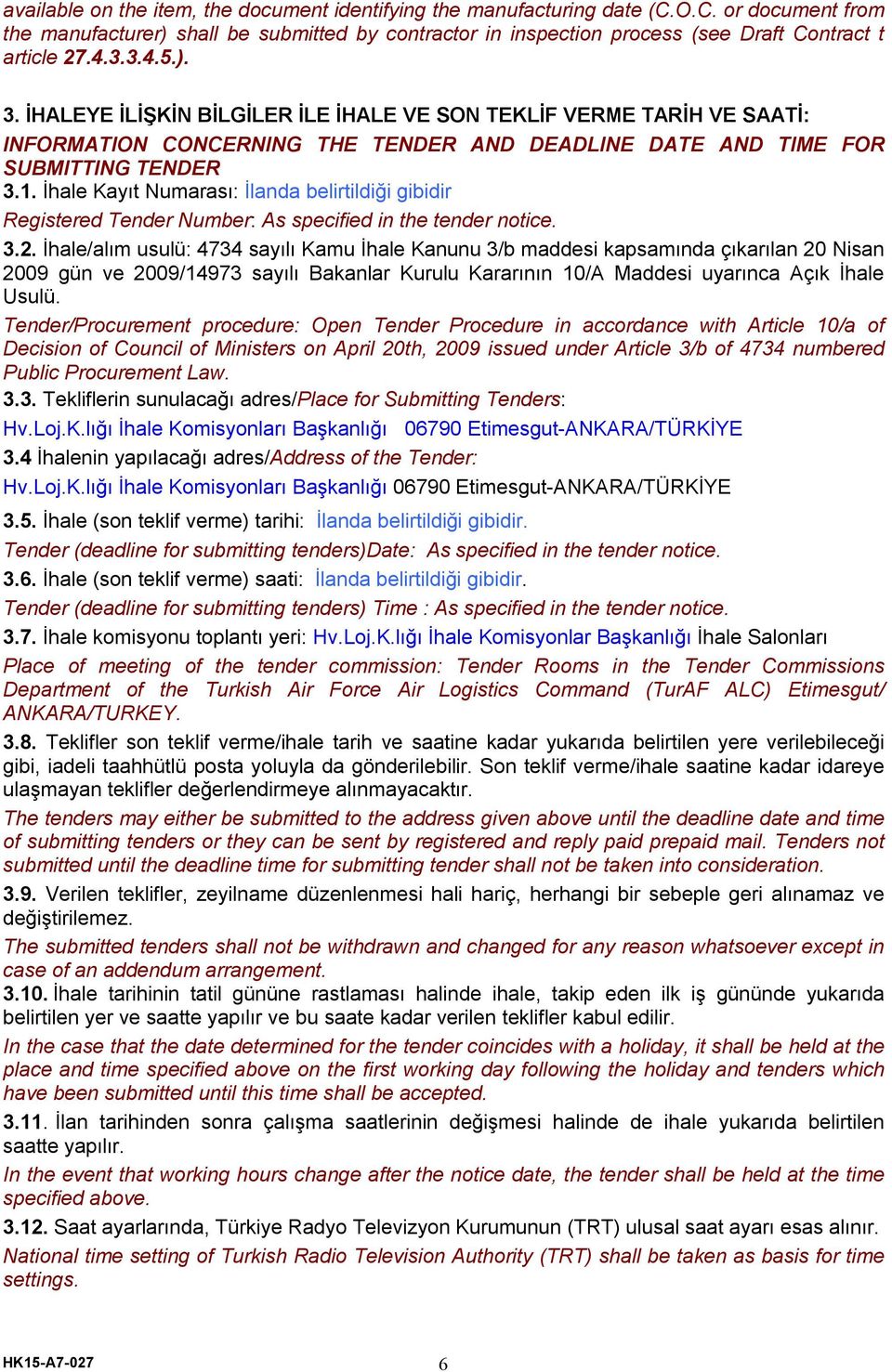 İhale Kayıt Numarası: İlanda belirtildiği gibidir Registered Tender Number: As specified in the tender notice. 3.2.