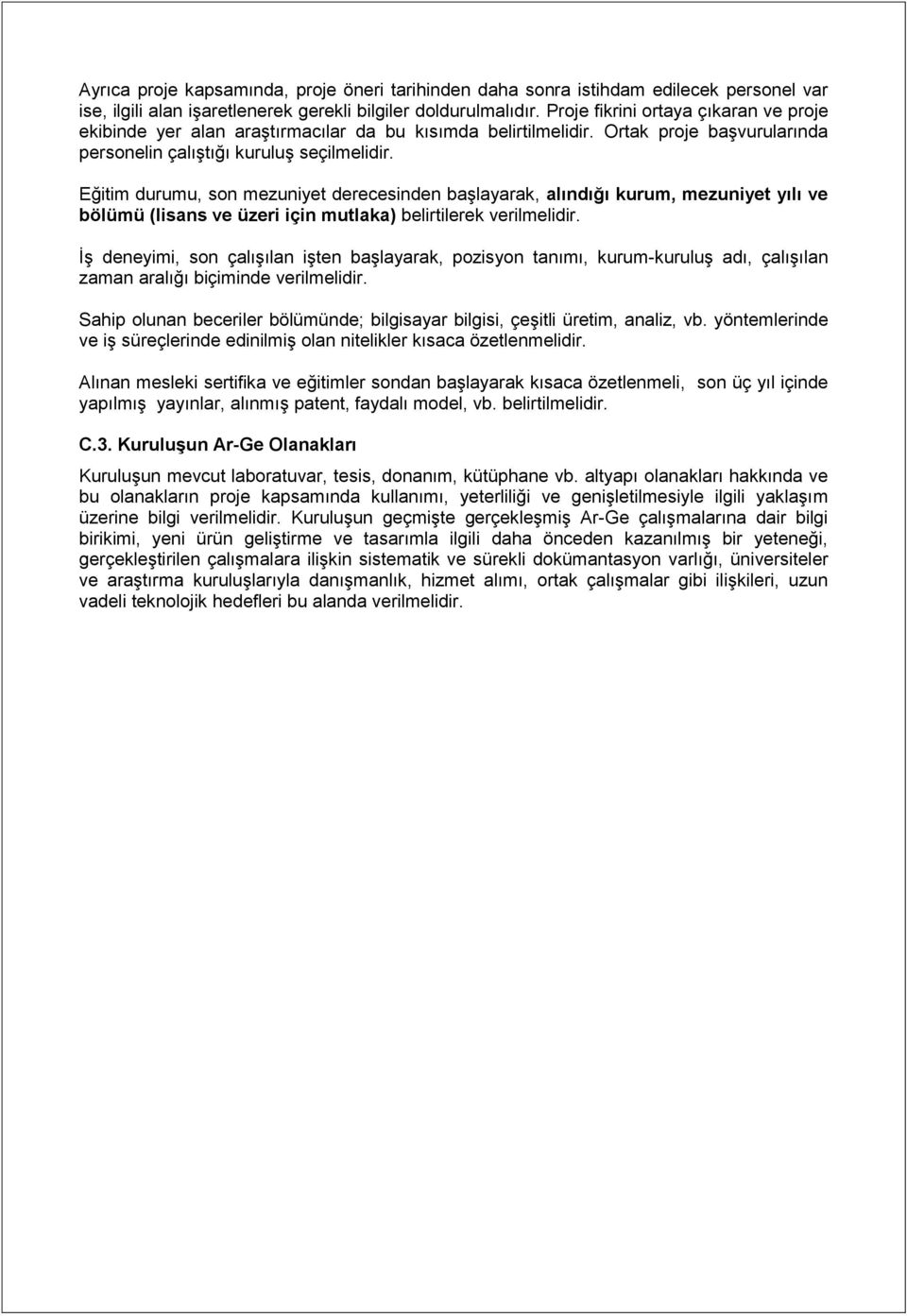 Eğitim durumu, son mezuniyet derecesinden başlayarak, alındığı kurum, mezuniyet yılı ve bölümü (lisans ve üzeri için mutlaka) belirtilerek verilmelidir.