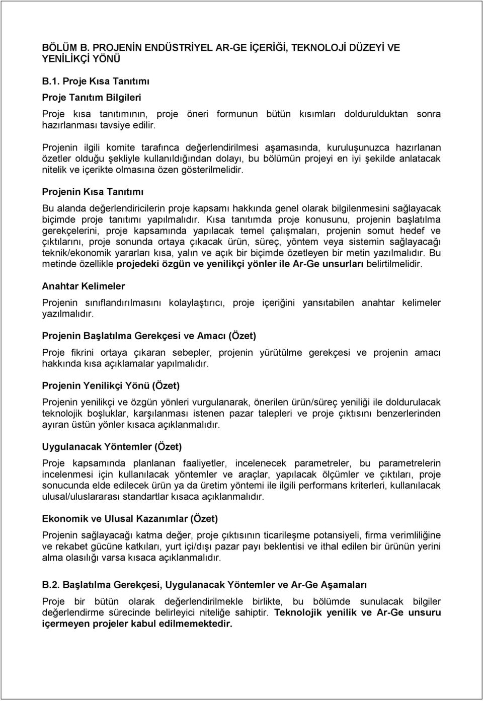 Projenin ilgili komite tarafınca değerlendirilmesi aşamasında, kuruluşunuzca hazırlanan özetler olduğu şekliyle kullanıldığından dolayı, bu bölümün projeyi en iyi şekilde anlatacak nitelik ve