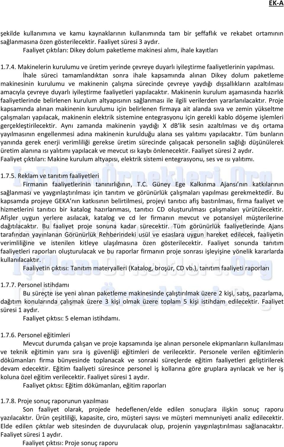 İhale süreci tamamlandıktan sonra ihale kapsamında alınan Dikey dolum paketleme makinesinin kurulumu ve makinenin çalışma sürecinde çevreye yaydığı dışsallıkların azaltılması amacıyla çevreye duyarlı