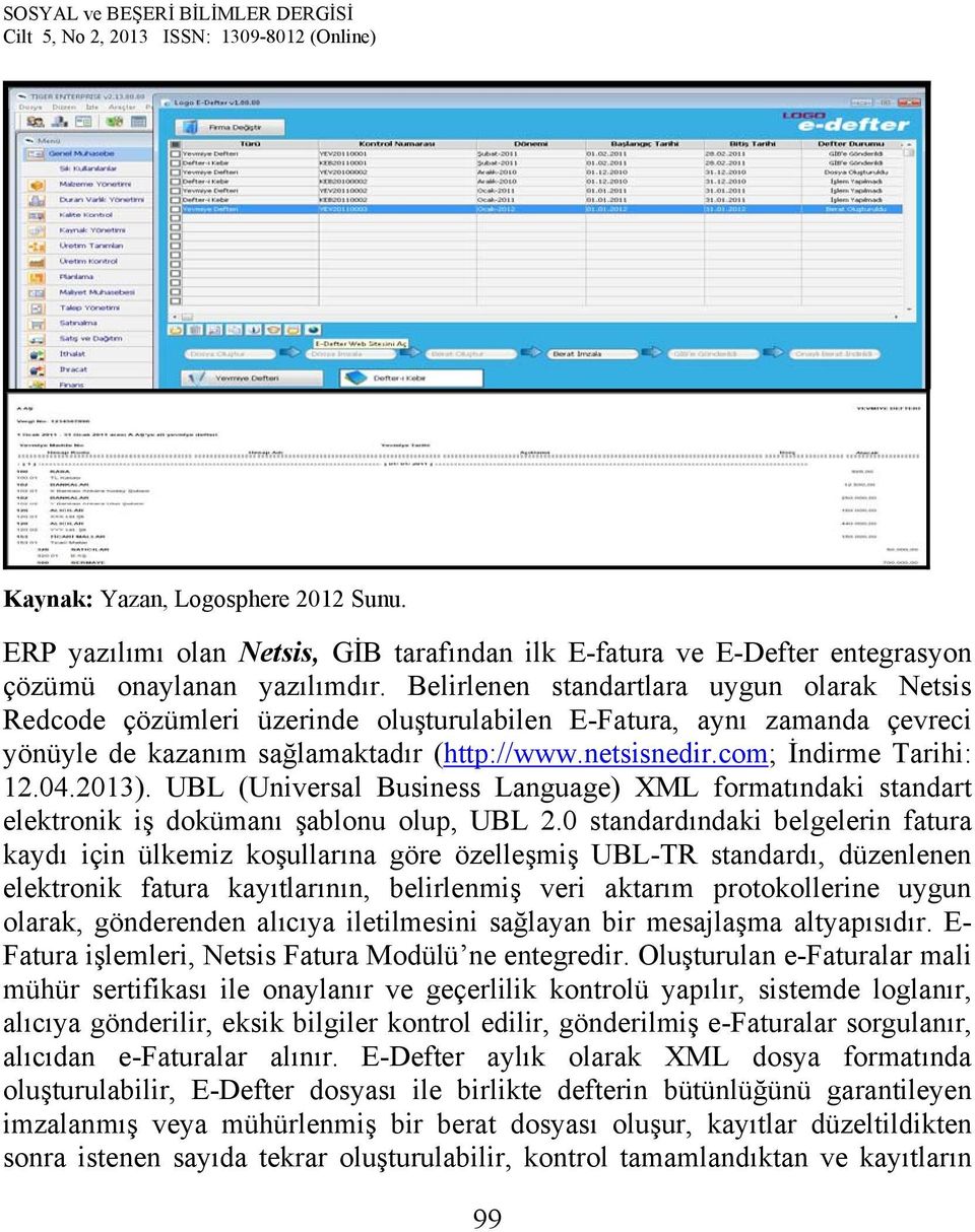 04.2013). UBL (Universal Business Language) XML formatındaki standart elektronik iş dokümanı şablonu olup, UBL 2.