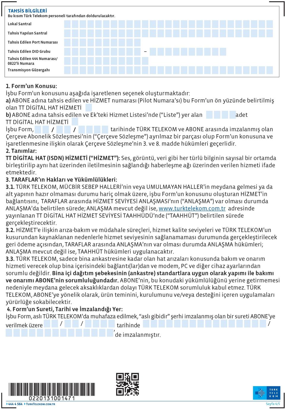 Form un Konusu: İşbu Form'un konusunu aşağıda işaretlenen seçenek oluşturmaktadır: a) ABONE adına tahsis edilen ve HİZMET numarası (Pilot Numara sı) bu Form un ön yüzünde belirtilmiş olan TT DİGİTAL