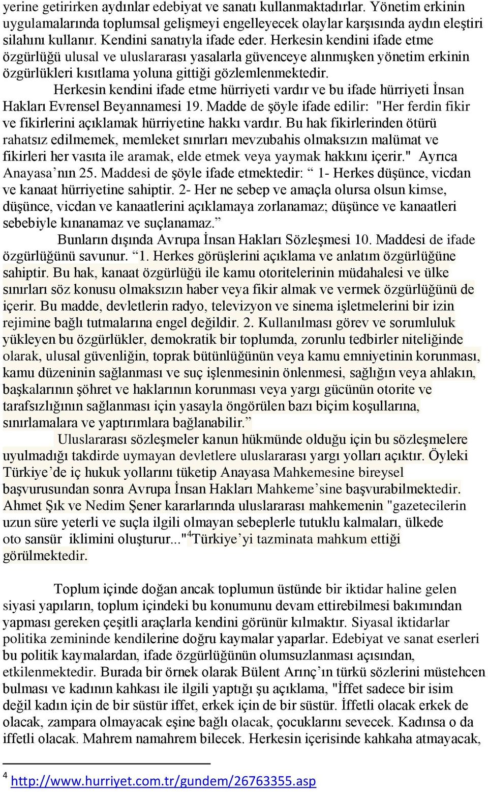 Herkesin kendini ifade etme hürriyeti vardır ve bu ifade hürriyeti İnsan Hakları Evrensel Beyannamesi 19.