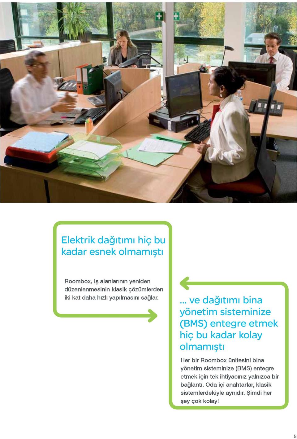 ... ve dağıtımı bina yönetim sisteminize (BMS) entegre etmek hiç bu kadar kolay olmamıştı Her bir Roombox