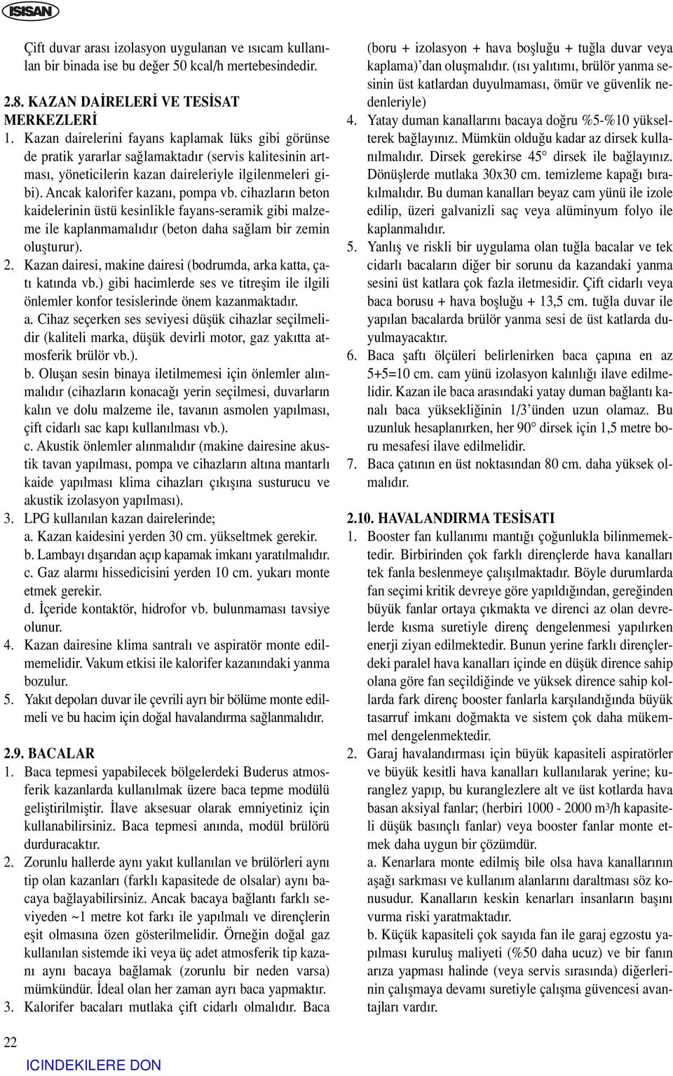 cihazlar n beton kaidelerinin üstü kesinlikle fayans-seramik gibi malzeme ile kaplanmamal d r (beton daha sa lam bir zemin oluflturur). 2.