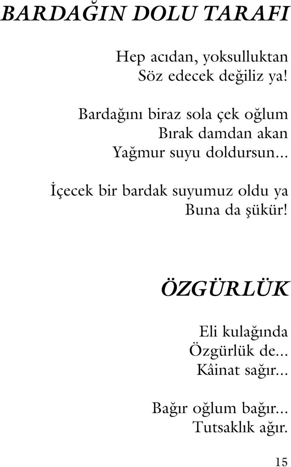 .. İçecek bir bardak suyumuz oldu ya Buna da şükür!