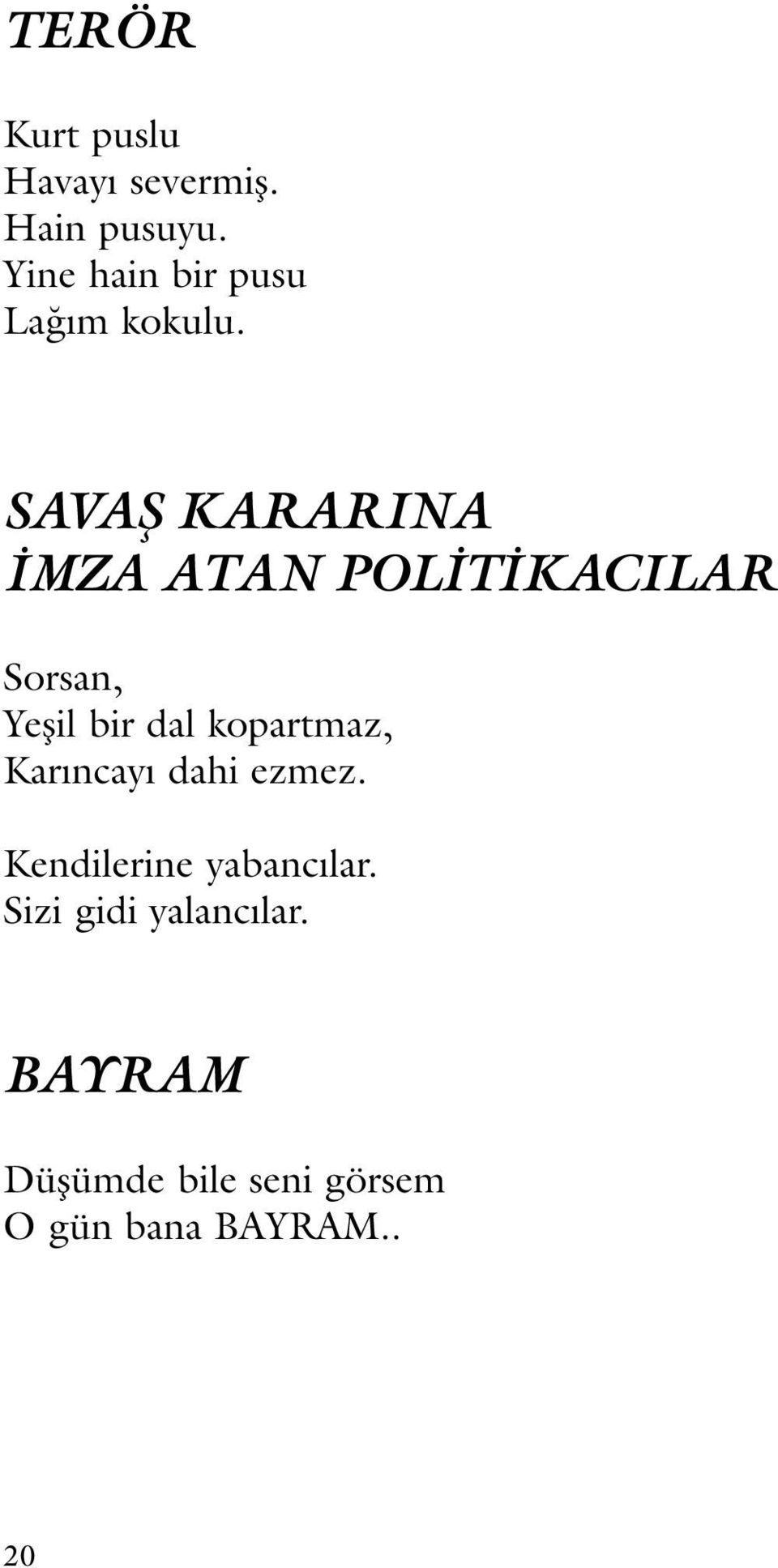 SAVAŞ KARARINA İMZA ATAN POLİTİKACILAR Sorsan, Yeşil bir dal