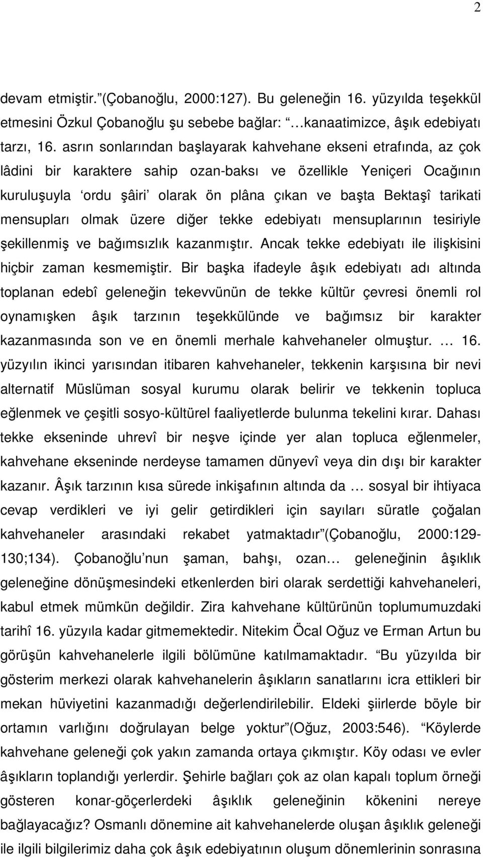 tarikati mensupları olmak üzere diğer tekke edebiyatı mensuplarının tesiriyle şekillenmiş ve bağımsızlık kazanmıştır. Ancak tekke edebiyatı ile ilişkisini hiçbir zaman kesmemiştir.