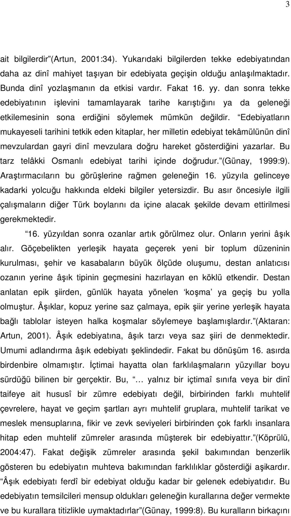 Edebiyatların mukayeseli tarihini tetkik eden kitaplar, her milletin edebiyat tekâmülünün dinî mevzulardan gayri dinî mevzulara doğru hareket gösterdiğini yazarlar.