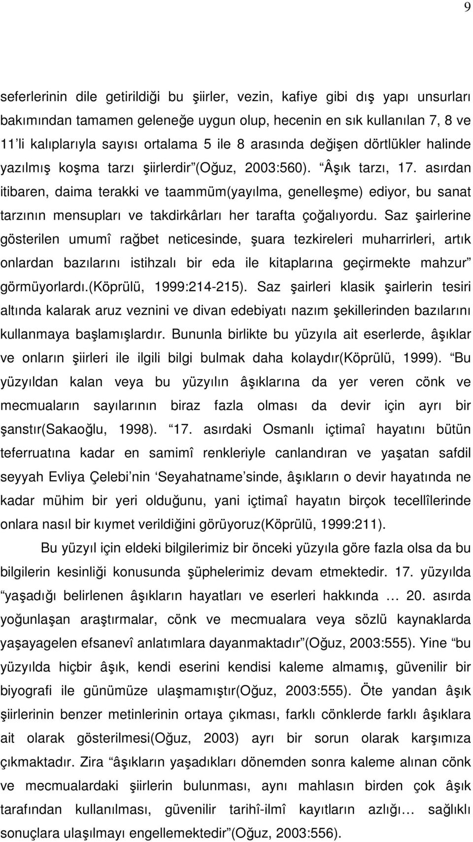 asırdan itibaren, daima terakki ve taammüm(yayılma, genelleşme) ediyor, bu sanat tarzının mensupları ve takdirkârları her tarafta çoğalıyordu.