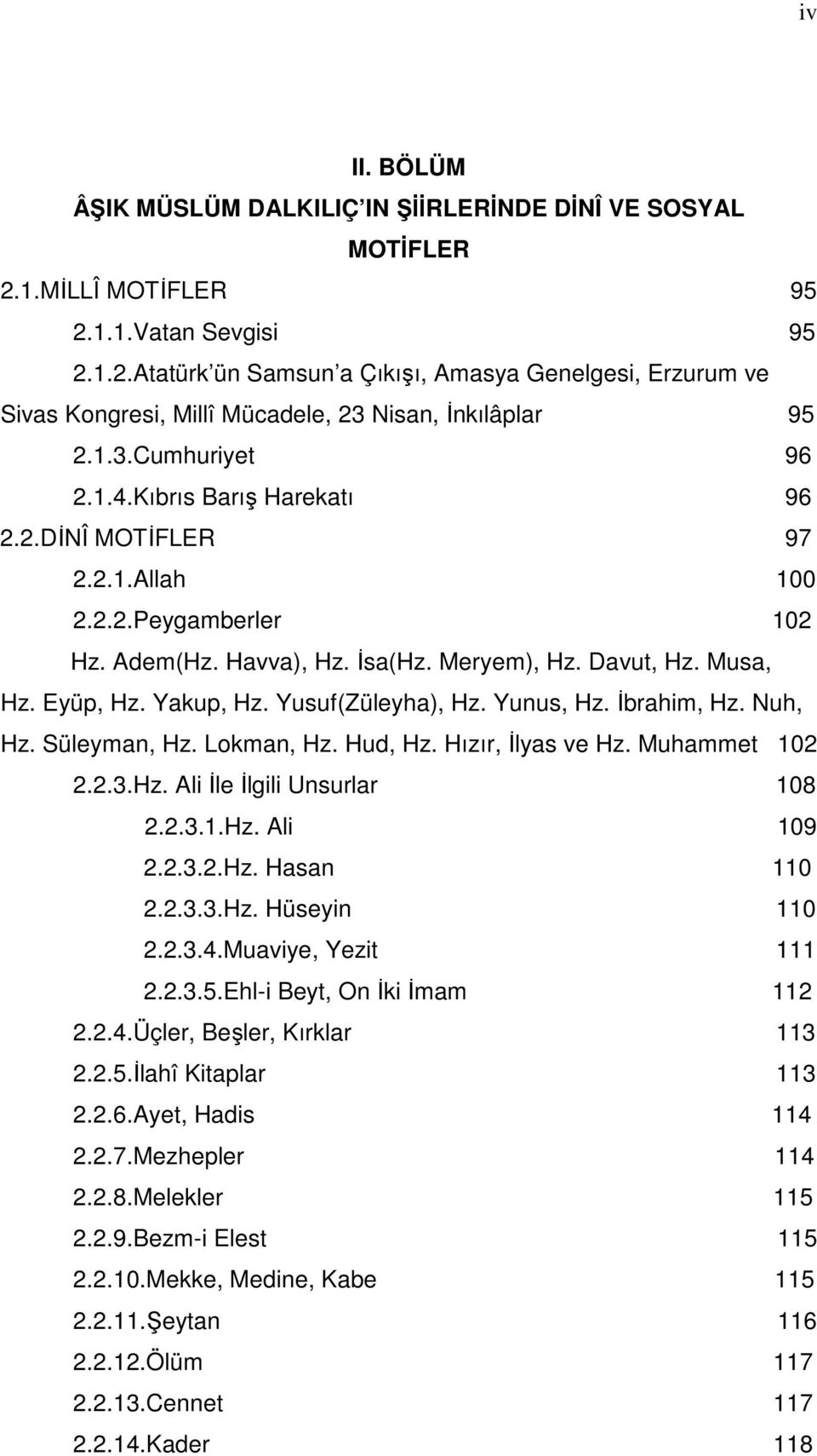 Yusuf(Züleyha), Hz. Yunus, Hz. Đbrahim, Hz. Nuh, Hz. Süleyman, Hz. Lokman, Hz. Hud, Hz. Hızır, Đlyas ve Hz. Muhammet 102 2.2.3.Hz. Ali Đle Đlgili Unsurlar 108 2.2.3.1.Hz. Ali 109 2.2.3.2.Hz. Hasan 110 2.