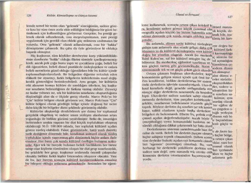 Onu "gelenek" olarak adlandirmak, onu bir "hakka" donu tiirme cabasiydi. Bu caba da oyle gorunuyor ki oldukga ba anli olmu tur.