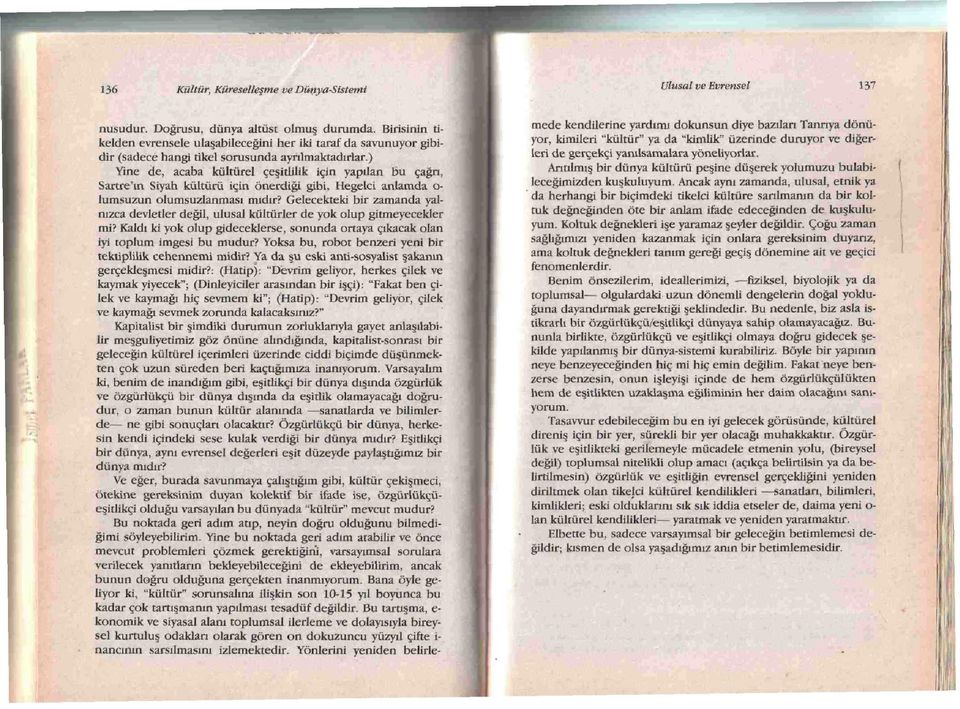 ) Yine de, acaba kulturel cesidilik icin yapilan bu cagn, Sartre'm Siyah kultiirii icin onerdigi gibi. Hegelci anlamda o- lumsuzun otumsuzlanmasi midir?