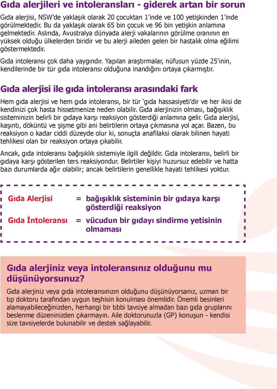 Aslında, Avustralya dünyada alerji vakalarının görülme oranının en yüksek olduğu ülkelerden biridir ve bu alerji aileden gelen bir hastalık olma eğilimi göstermektedir.