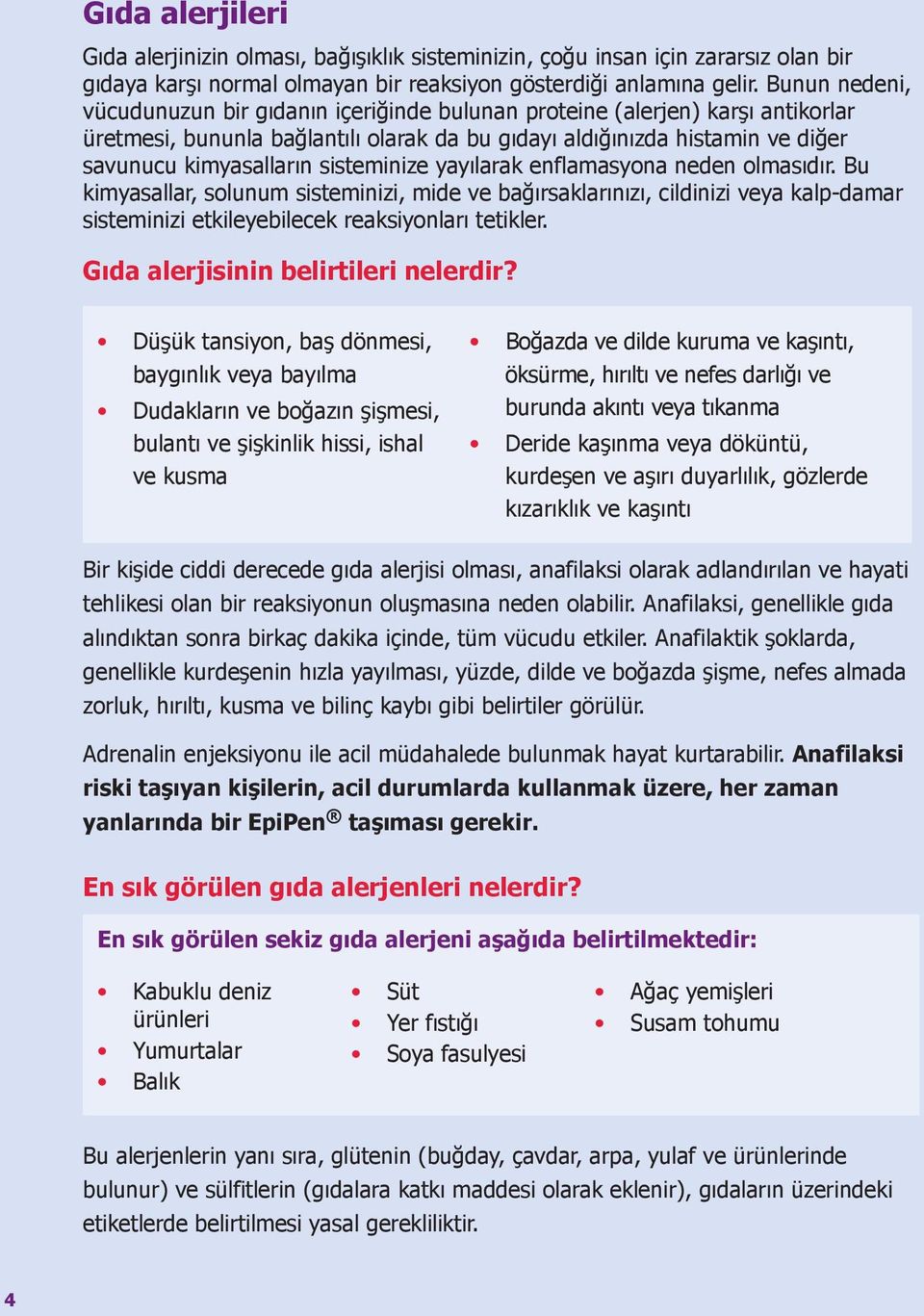 sisteminize yayılarak enflamasyona neden olmasıdır. Bu kimyasallar, solunum sisteminizi, mide ve bağırsaklarınızı, cildinizi veya kalp-damar sisteminizi etkileyebilecek reaksiyonları tetikler.