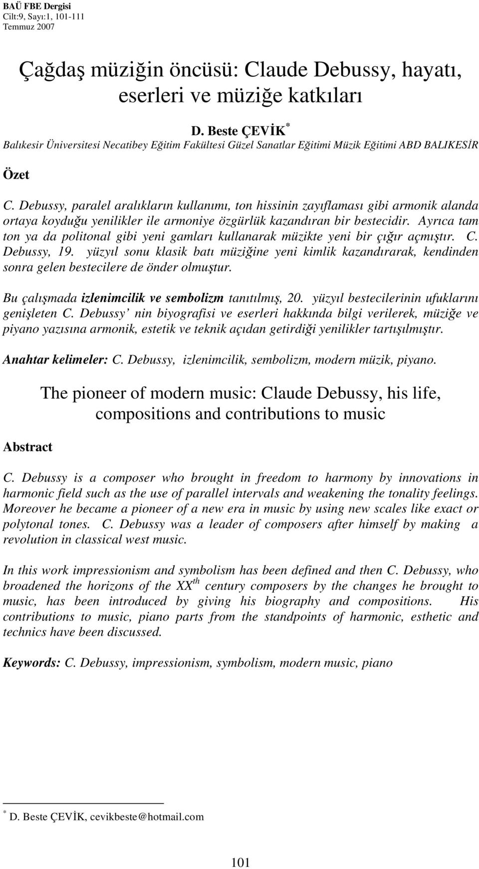 Debussy, paralel aralıkların kullanımı, ton hissinin zayıflaması gibi armonik alanda ortaya koyduğu yenilikler ile armoniye özgürlük kazandıran bir bestecidir.