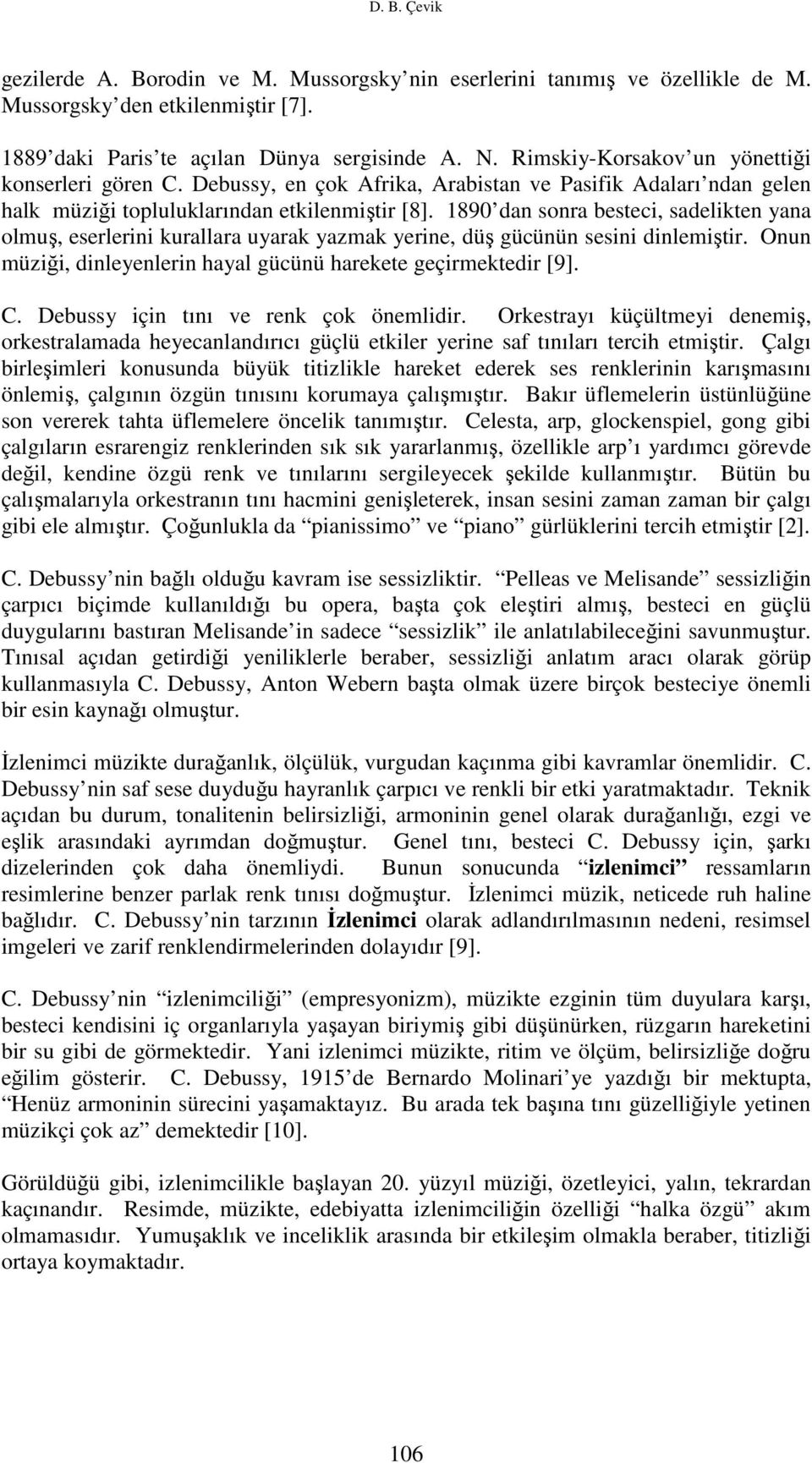 1890 dan sonra besteci, sadelikten yana olmuş, eserlerini kurallara uyarak yazmak yerine, düş gücünün sesini dinlemiştir. Onun müziği, dinleyenlerin hayal gücünü harekete geçirmektedir [9]. C.