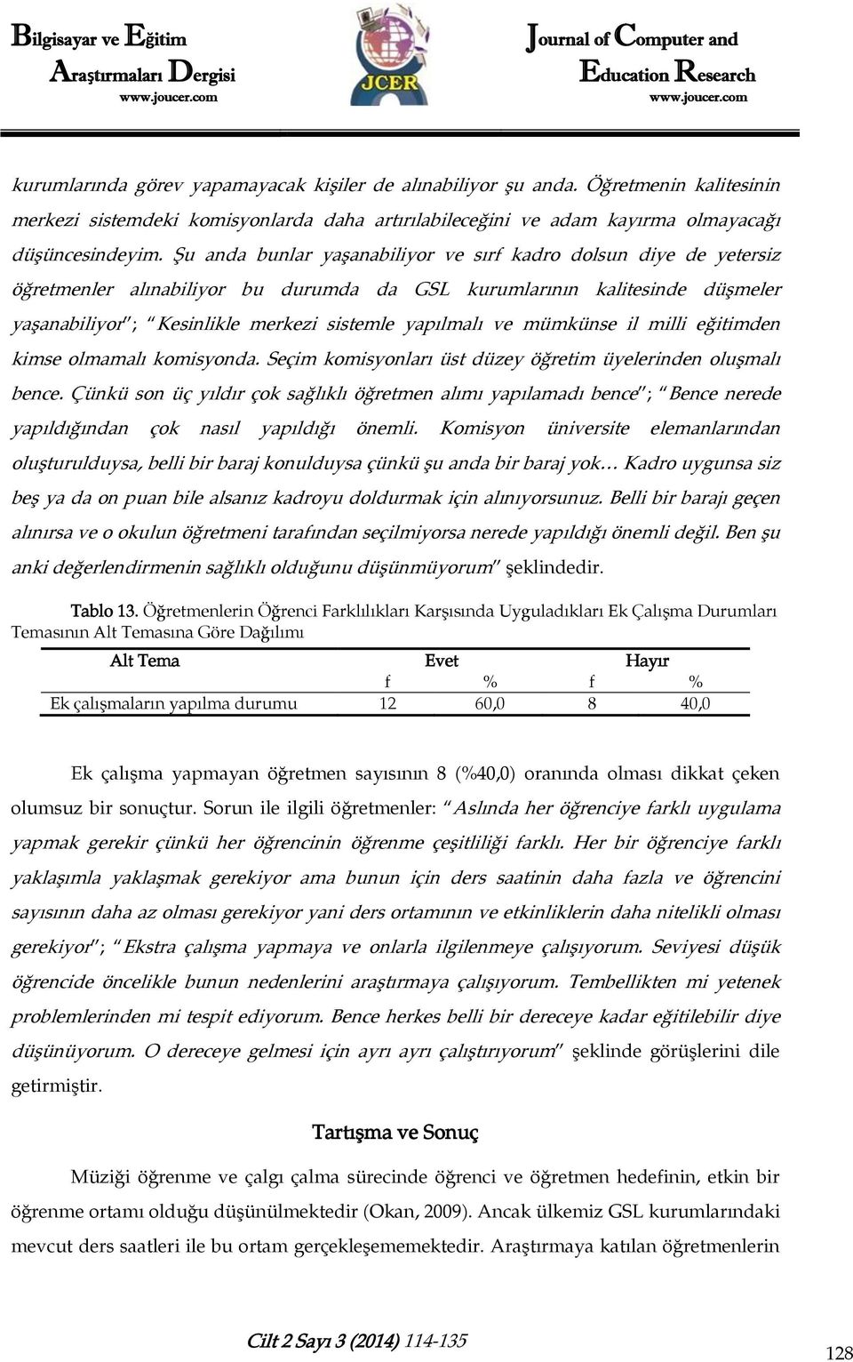 ve mümkünse il milli eğitimden kimse olmamalı komisyonda. Seçim komisyonları üst düzey öğretim üyelerinden oluşmalı bence.