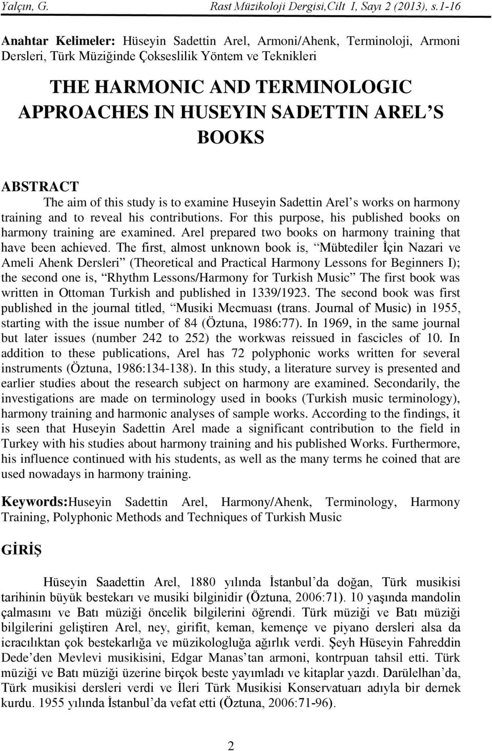 AREL S BOOKS ABSTRACT The aim of this study is to examine Huseyin Sadettin Arel s works on harmony training and to reveal his contributions.