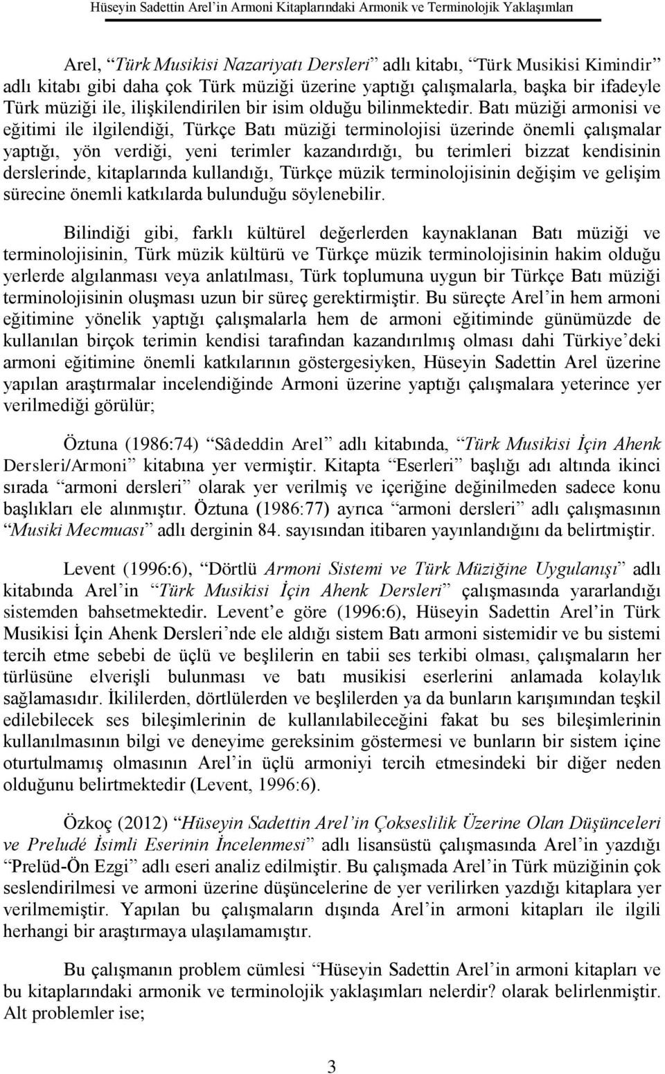 Batı müziği armonisi ve eğitimi ile ilgilendiği, Türkçe Batı müziği terminolojisi üzerinde önemli çalışmalar yaptığı, yön verdiği, yeni terimler kazandırdığı, bu terimleri bizzat kendisinin