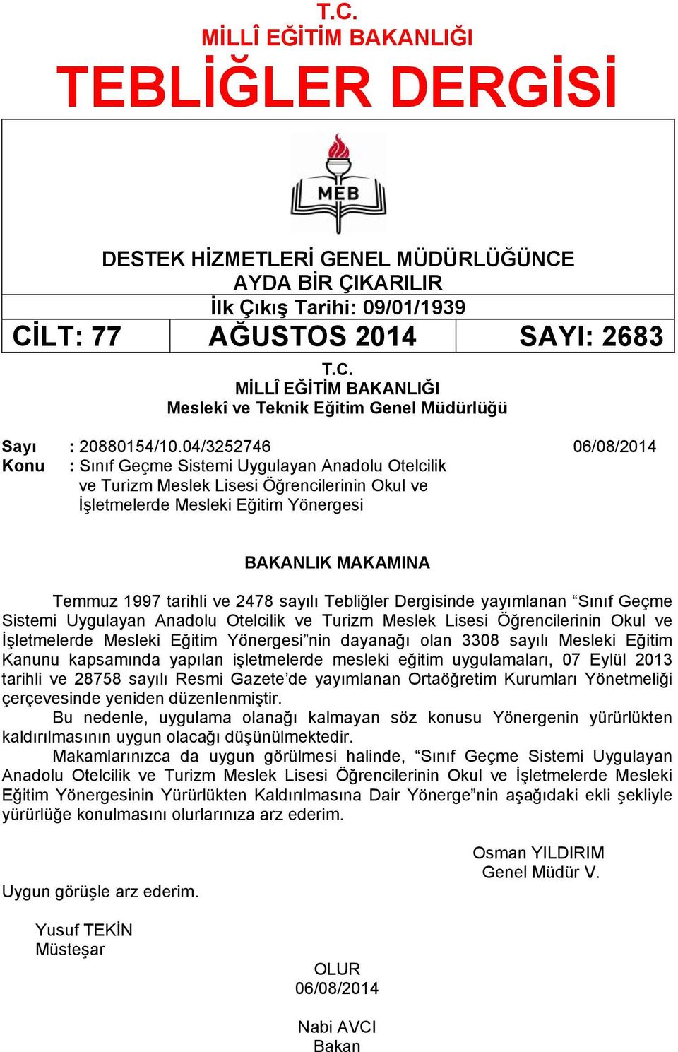 ve 2478 sayılı Tebliğler Dergisinde yayımlanan Sınıf Geçme Sistemi Uygulayan Anadolu Otelcilik ve Turizm Meslek Lisesi Öğrencilerinin Okul ve İşletmelerde Mesleki Eğitim Yönergesi nin dayanağı olan