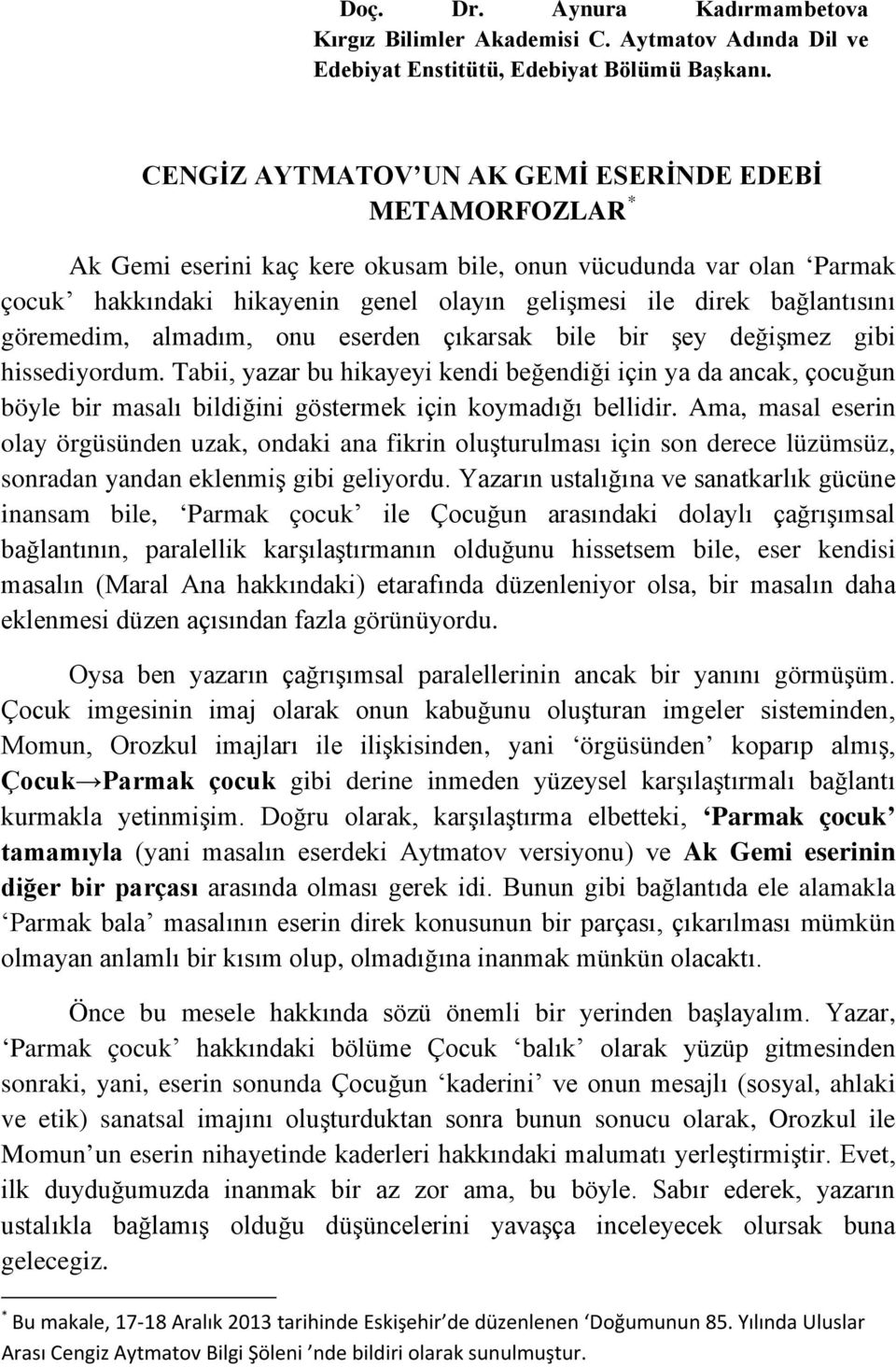 göremedim, almadım, onu eserden çıkarsak bile bir şey değişmez gibi hissediyordum.