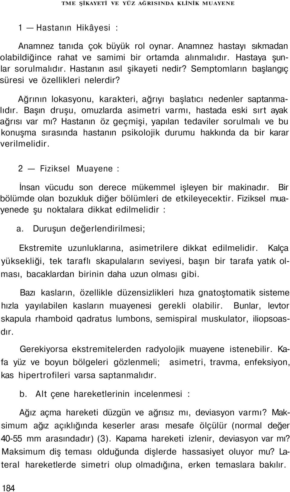 Başın druşu, omuzlarda asimetri varmı, hastada eski sırt ayak ağrısı var mı?