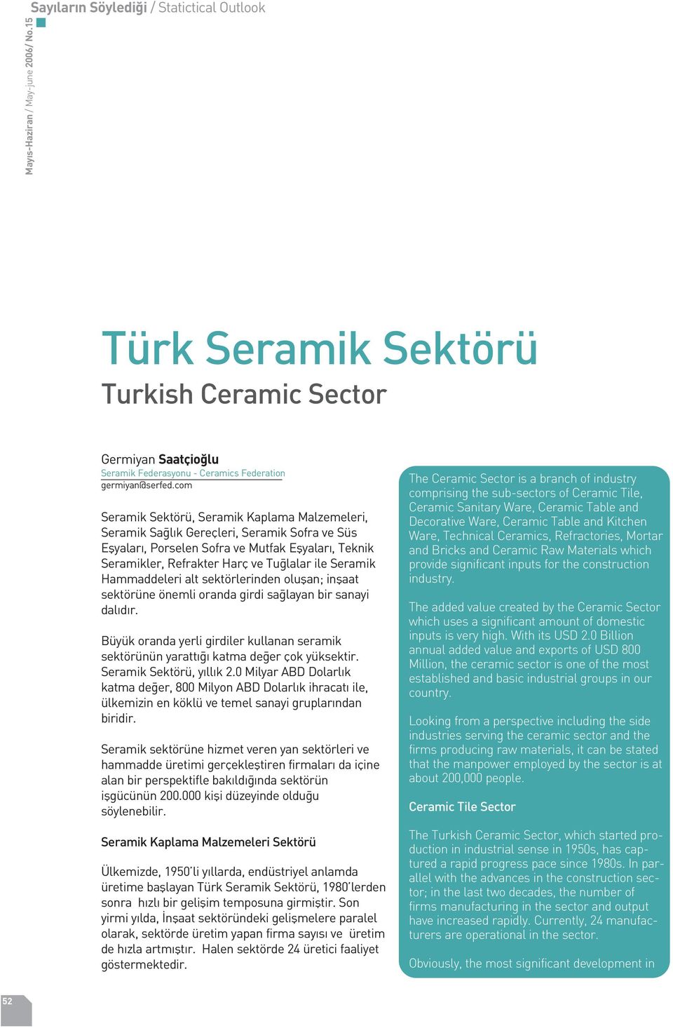 com Seramik Sektörü, Seramik Kaplama Malzemeleri, Seramik Sa l k Gereçleri, Seramik Sofra ve Süs Eflyalar, Porselen Sofra ve Mutfak Eflyalar, Teknik Seramikler, Refrakter Harç ve Tu lalar ile Seramik