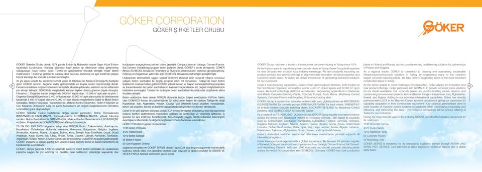 Hazır beton makinelerini, Türkiye ye getiren ilk kuruluş olma onurunu kazanmış ve aynı sektörde çalışan birçok kuruluşa bu konuda iş imkanı sunmuştur.