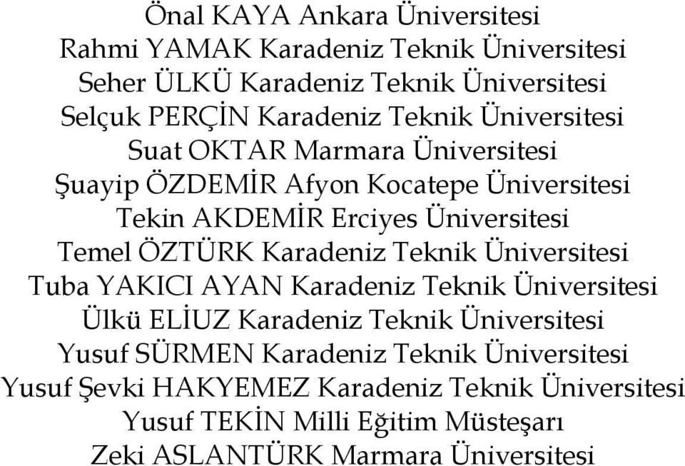 ÖZTÜRK Karadeniz Teknik Üniversitesi Tuba YAKICI AYAN Karadeniz Teknik Üniversitesi Ülkü ELĠUZ Karadeniz Teknik Üniversitesi Yusuf SÜRMEN